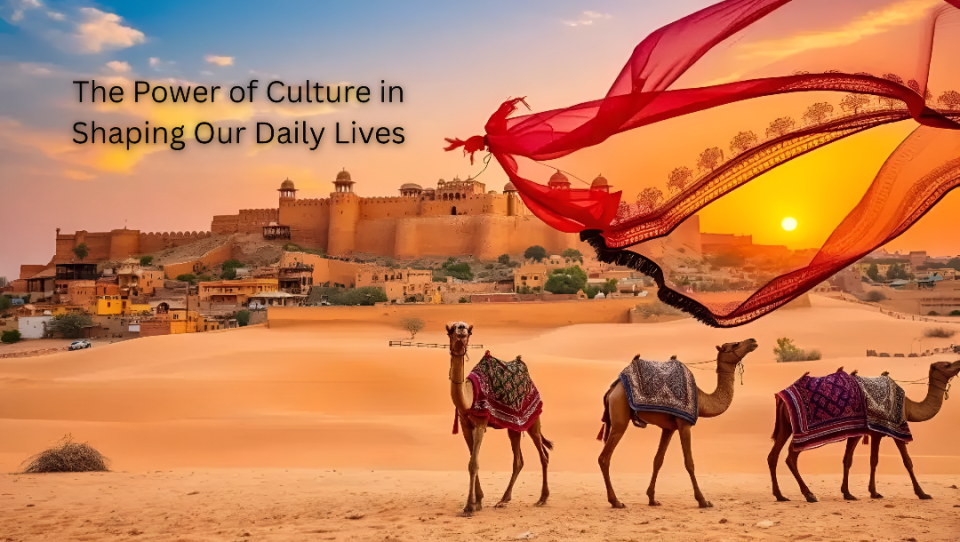 The Power of Culture in Shaping Our Daily Lives